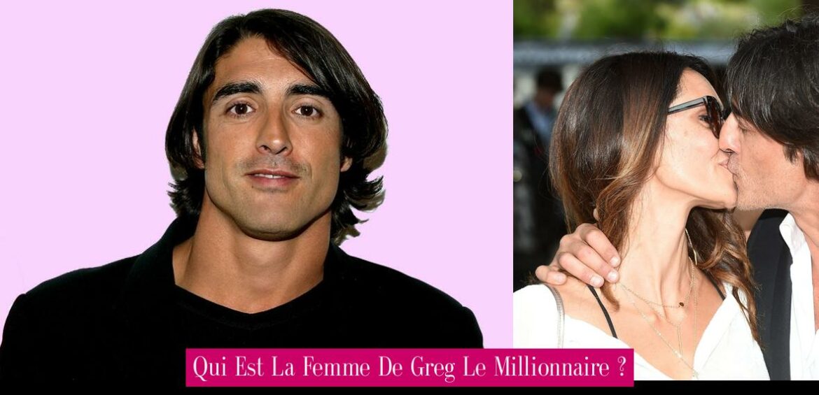 qui-est-la-femme-de-greg-le-millionnaire