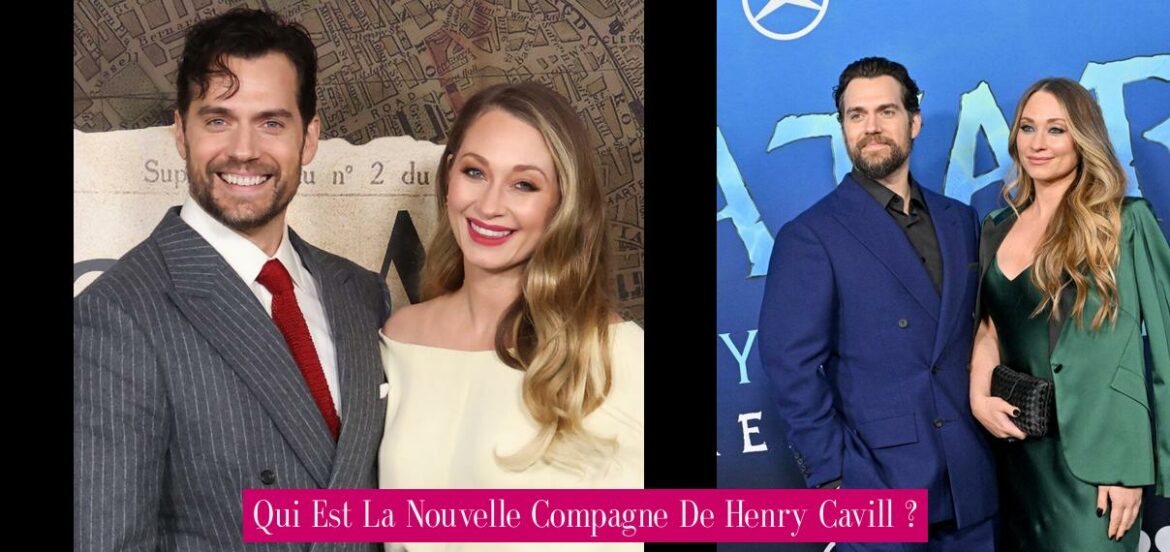 qui-est-la-nouvelle-compagne-de-henry-cavill