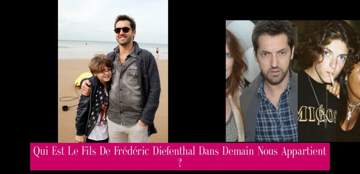 qui-est-le-fils-de-frederic-diefenthal-dans-demain-nous-appartient