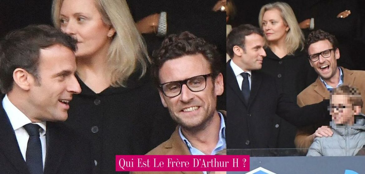 qui-est-le-frere-d-arthur-h