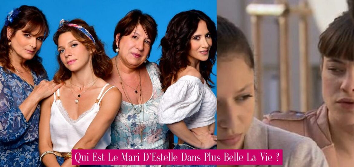 qui-est-le-mari-d-estelle-dans-plus-belle-la-vie