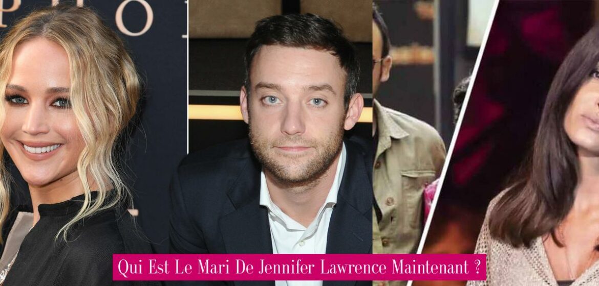 qui-est-le-mari-de-jennifer-lawrence-maintenant