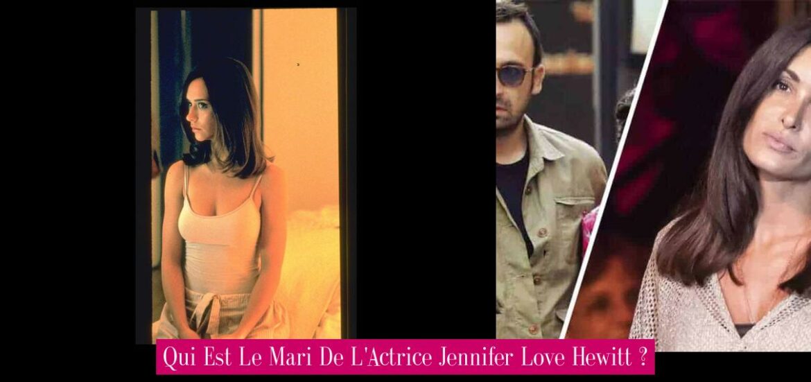 qui-est-le-mari-de-l-actrice-jennifer-love-hewitt