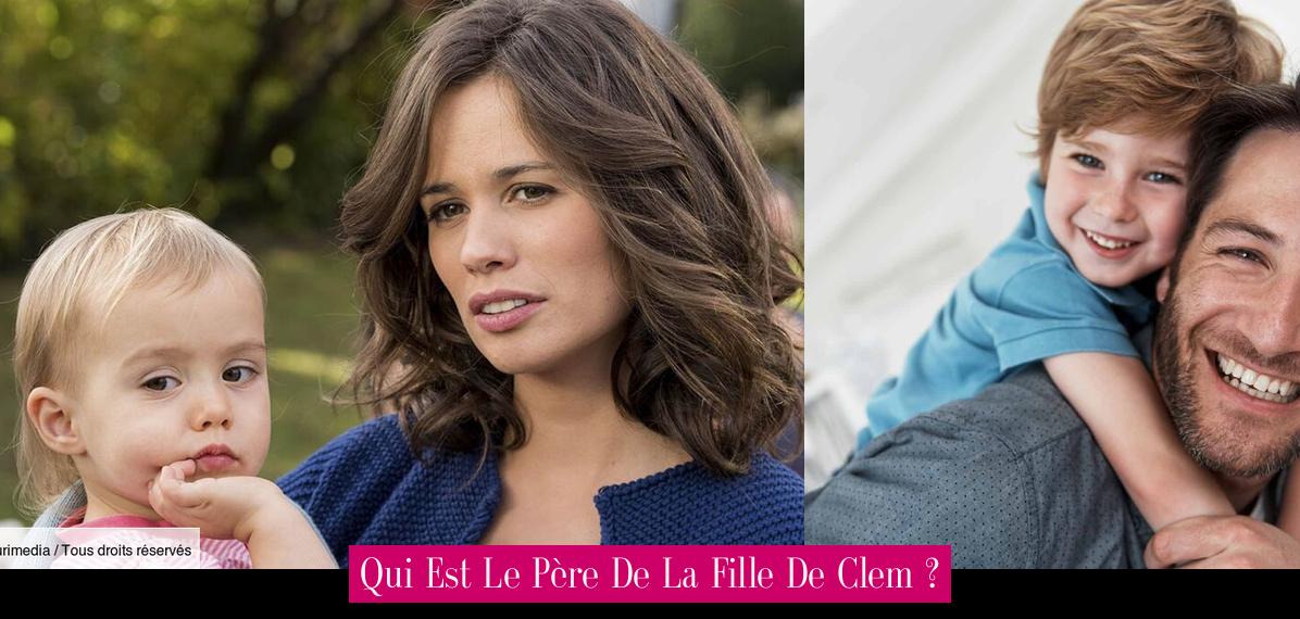 Qui Est Le Père De La Fille De Clem ? Revue Stars — Nouvelles, exclusivités, interviews