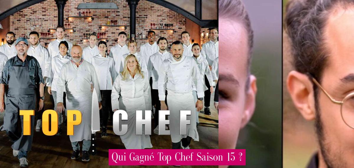 Qui Gagné Top Chef Saison 15 ? - Revue Stars — Nouvelles, exclusivités