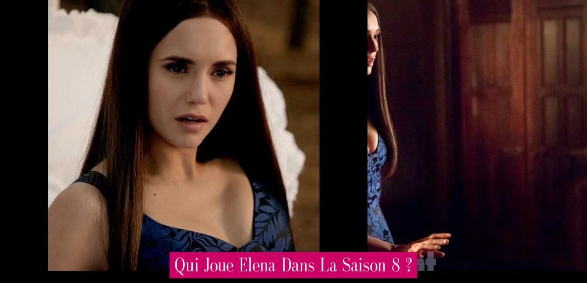 qui-joue-elena-dans-la-saison-8