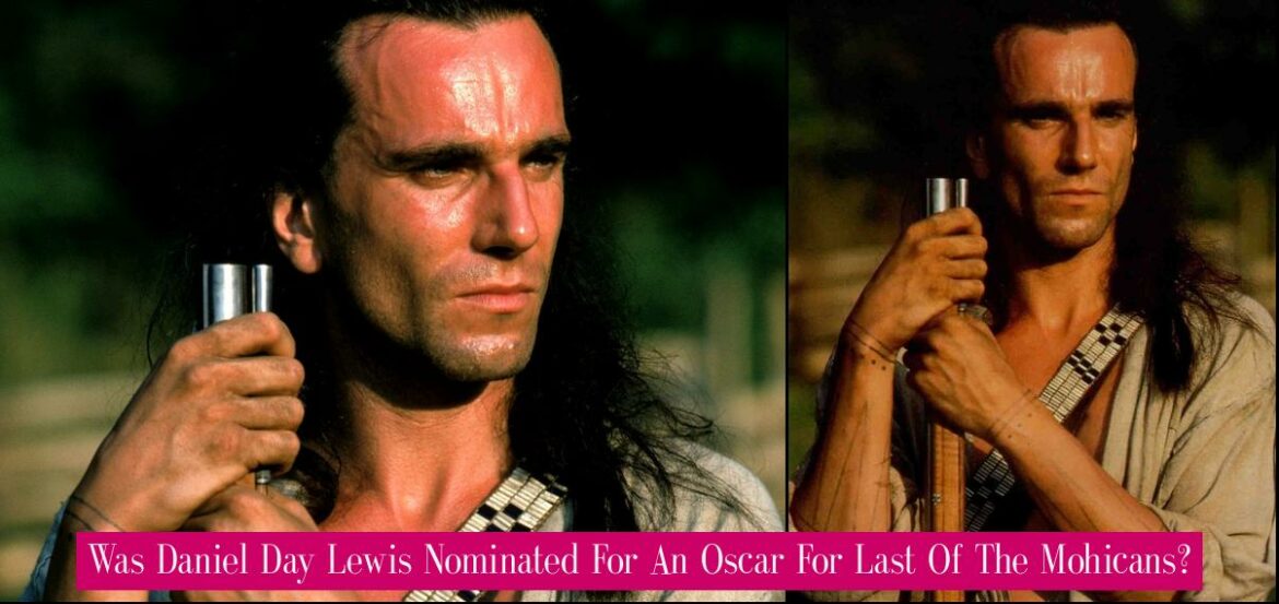 was-daniel-day-lewis-nominated-for-an-oscar-for-last-of-the-mohicans