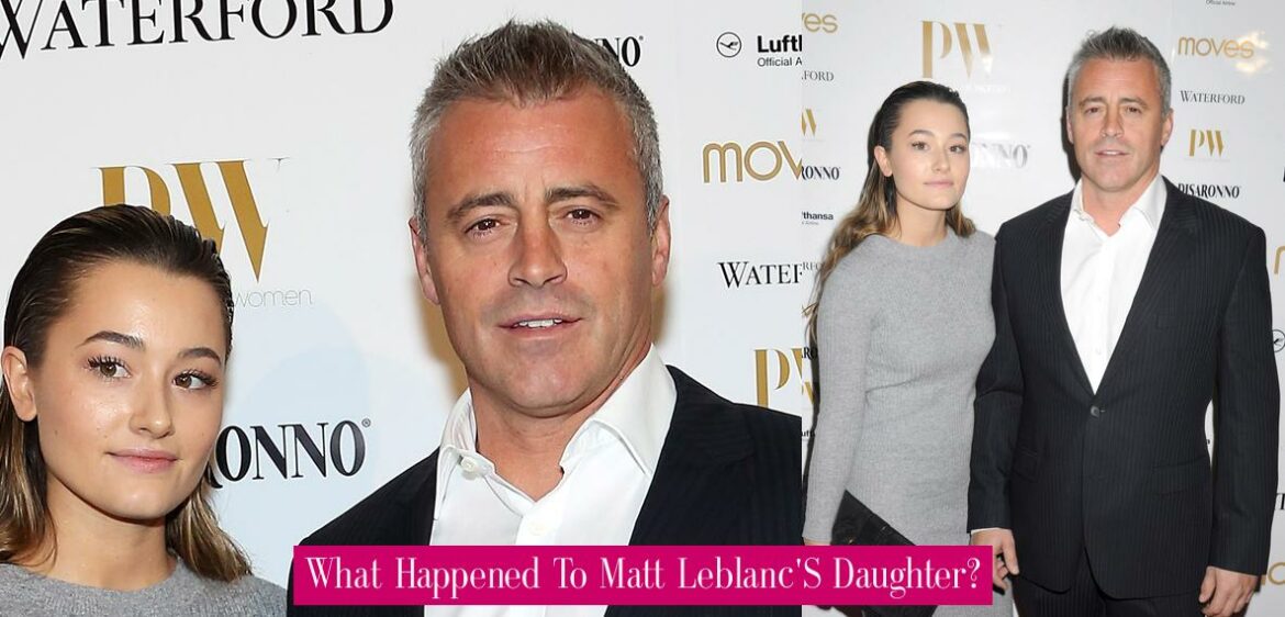 What Happened To Matt Leblanc'S Daughter? - Revue Stars — Nouvelles