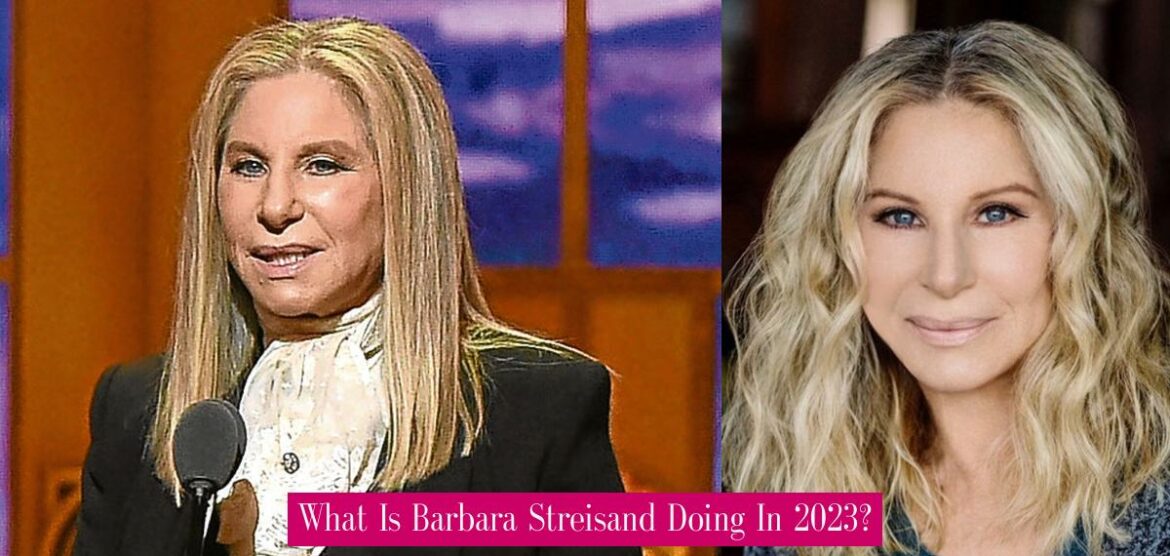 what-is-barbara-streisand-doing-in-2023