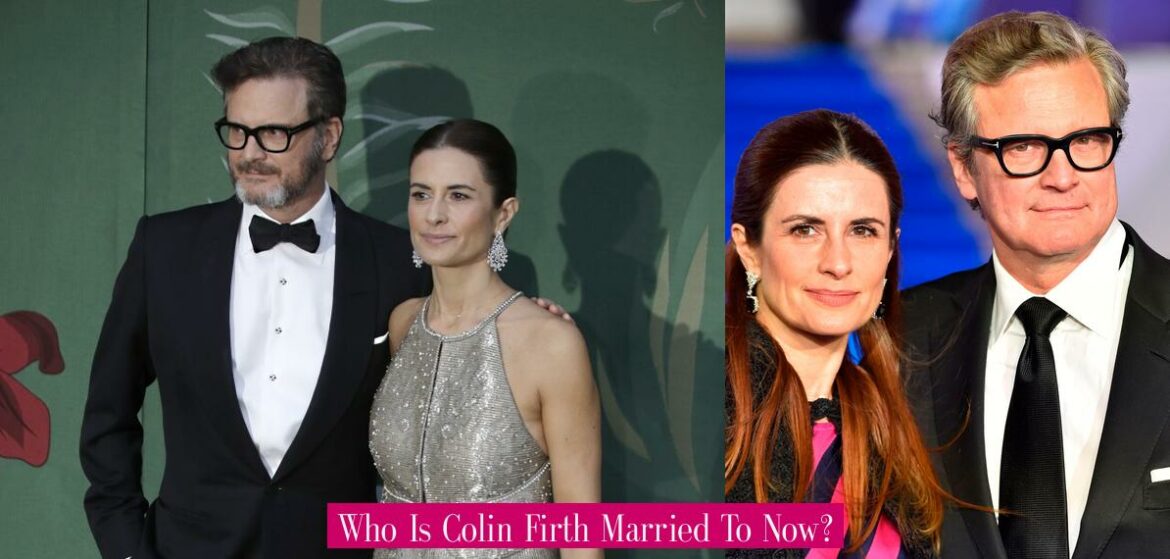 who-is-colin-firth-married-to-now