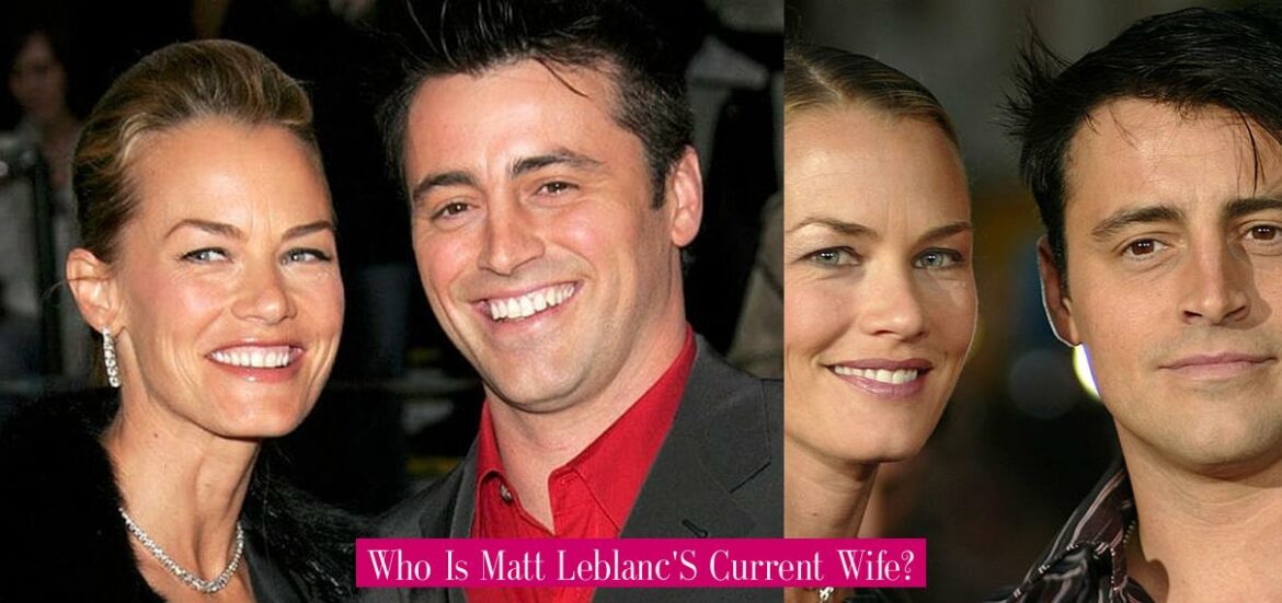 who-is-matt-leblanc-s-current-wife