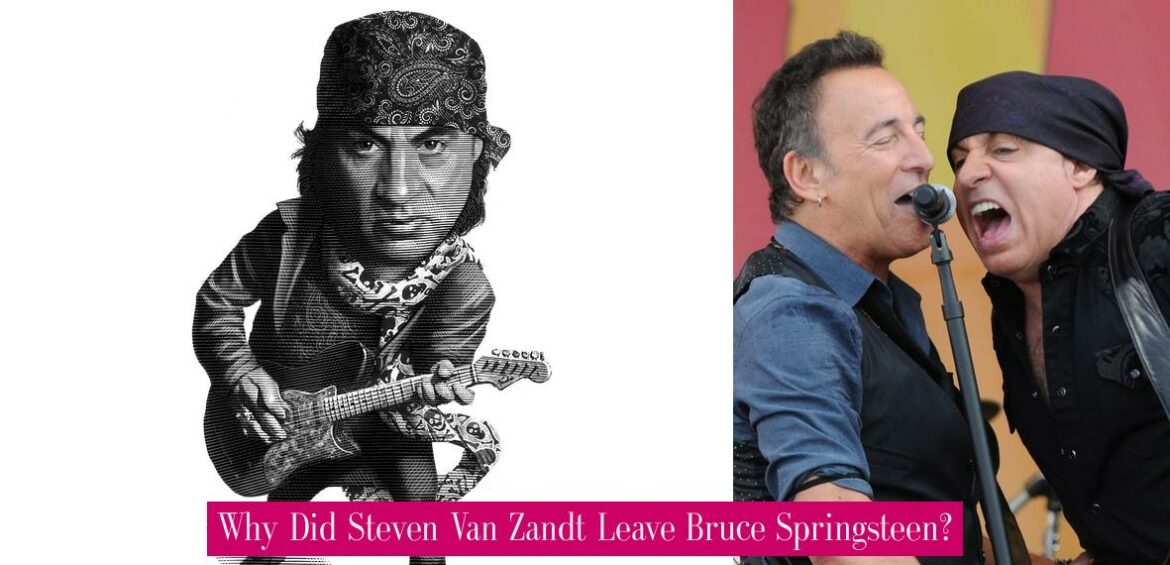 why-did-steven-van-zandt-leave-bruce-springsteen